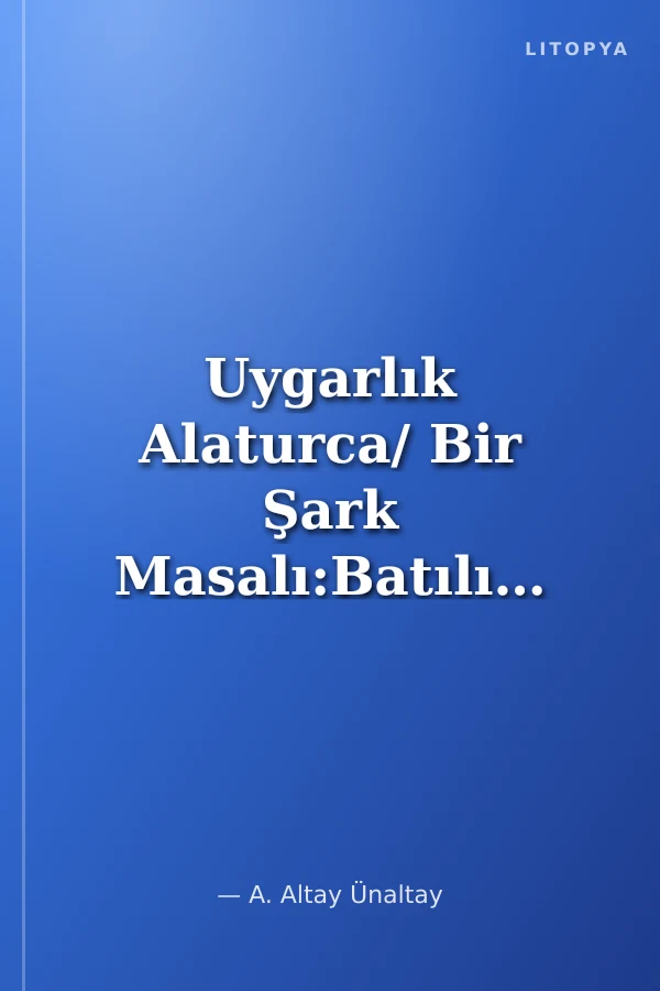 Uygarlık Alaturca/ Bir Şark Masalı:Batılılaşma