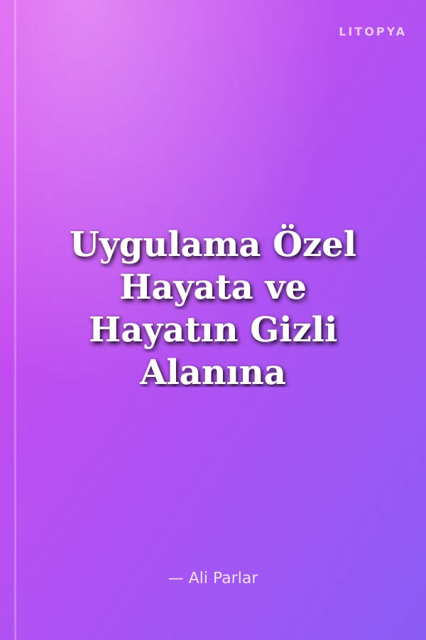 Uygulama Özel Hayata ve Hayatın Gizli Alanına Karşı Suçlar