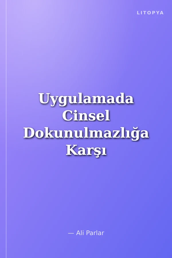 Uygulamada Cinsel Dokunulmazlığa Karşı Suçlar