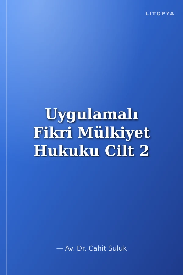 Uygulamalı Fikri Mülkiyet Hukuku Cilt 2