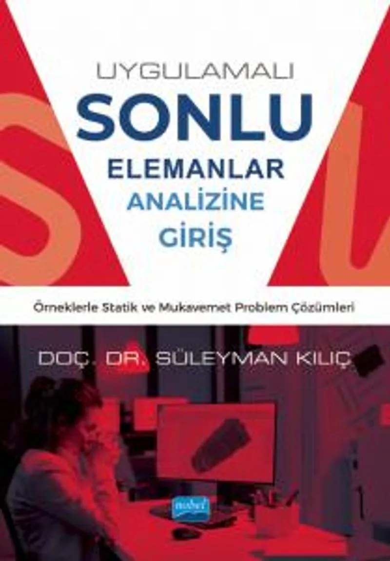 Uygulamalı Sonlu Elemanlar Analizine Giriş Örneklerle Statik ve Mukavemet Problem Çözümleri