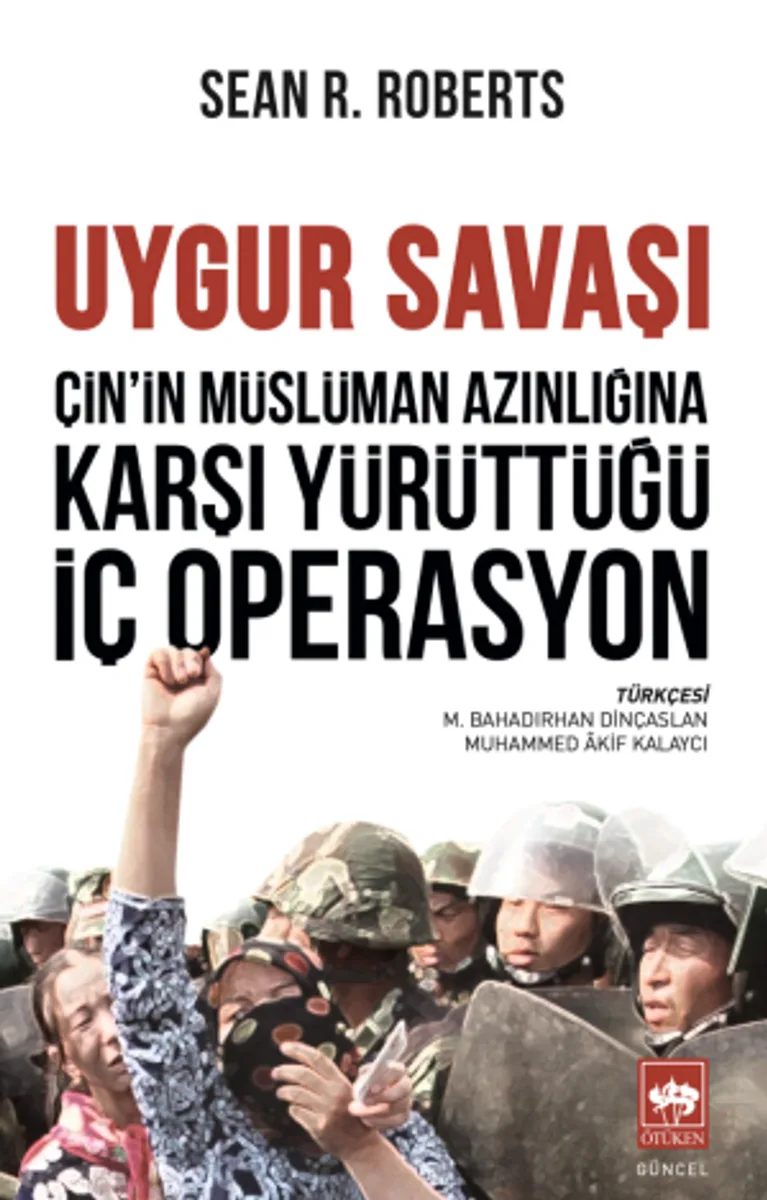 Uygur Savaşı Çin'in Müslüman Azınlığına Karşı Yürüttüğü İç Operasyon