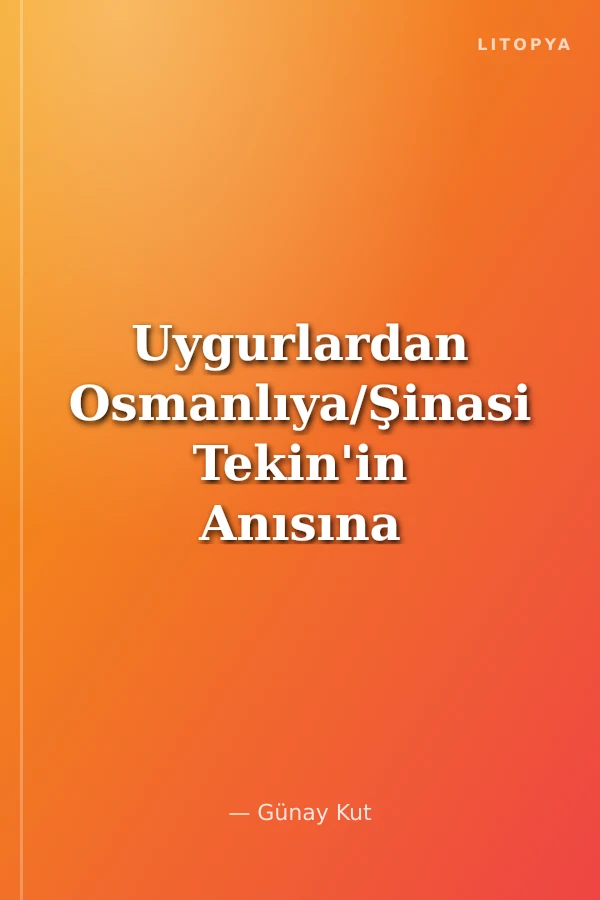 Uygurlardan Osmanlıya/Şinasi Tekin'in Anısına