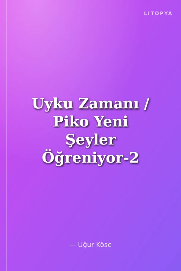 Uyku Zamanı / Piko Yeni Şeyler Öğreniyor-2