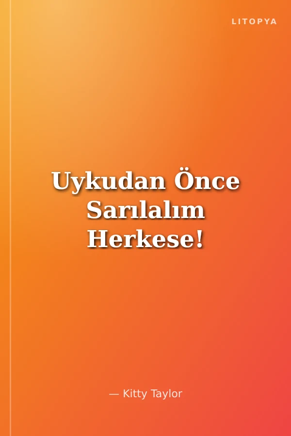 Uykudan Önce Sarılalım Herkese!