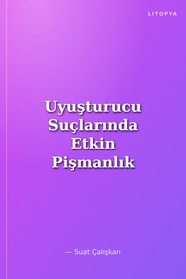 Uyuşturucu Suçlarında Etkin Pişmanlık