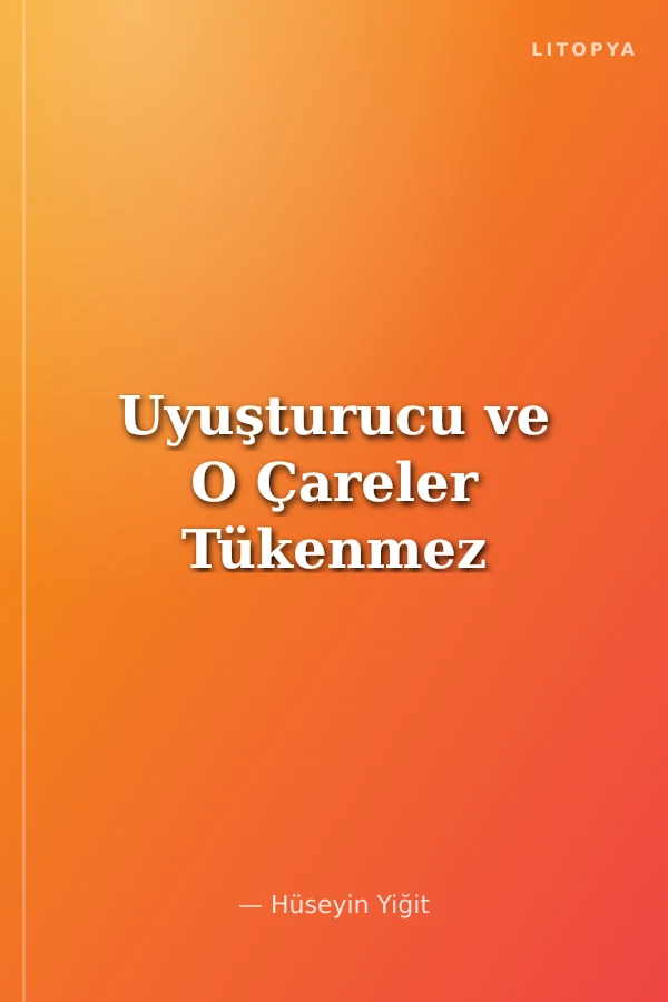 Uyuşturucu ve O Çareler Tükenmez