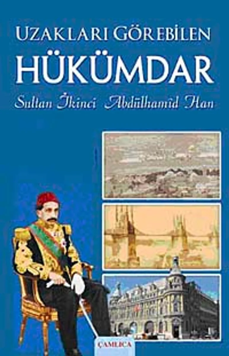 Uzakları Görebilen Hükümdar Sultan İkinci Abdülhamid Han
