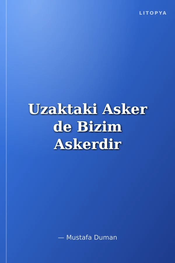 Uzaktaki Asker de Bizim Askerdir