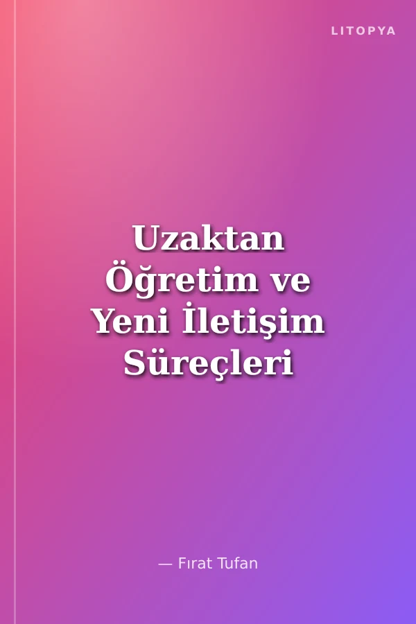 Uzaktan Öğretim ve Yeni İletişim Süreçleri