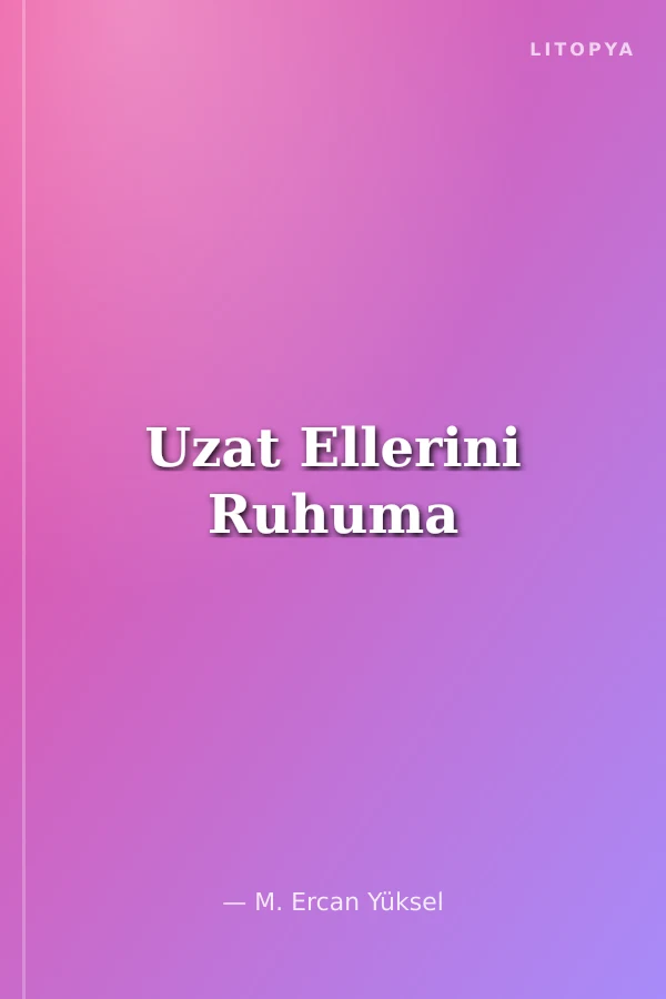 Uzat Ellerini Ruhuma