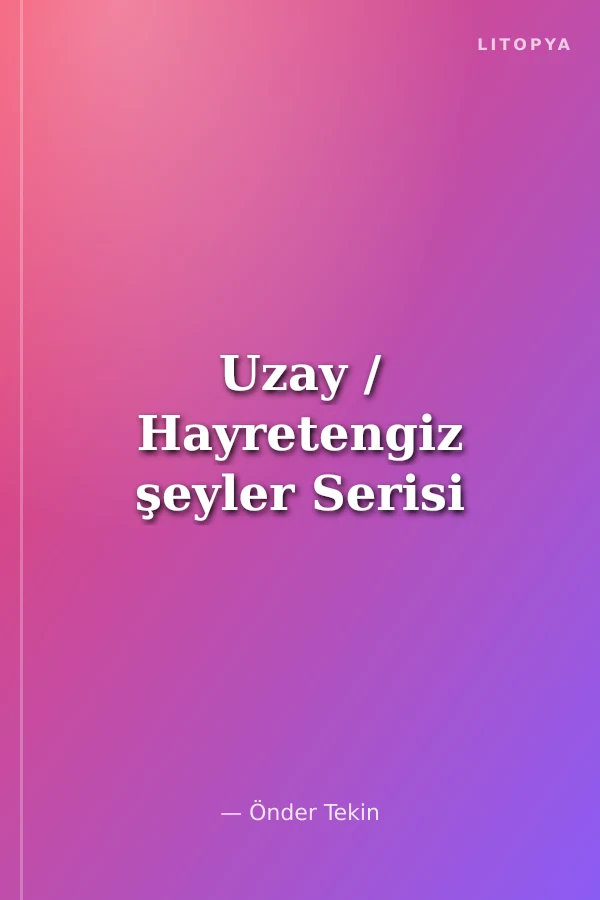 Uzay / Hayretengiz şeyler Serisi