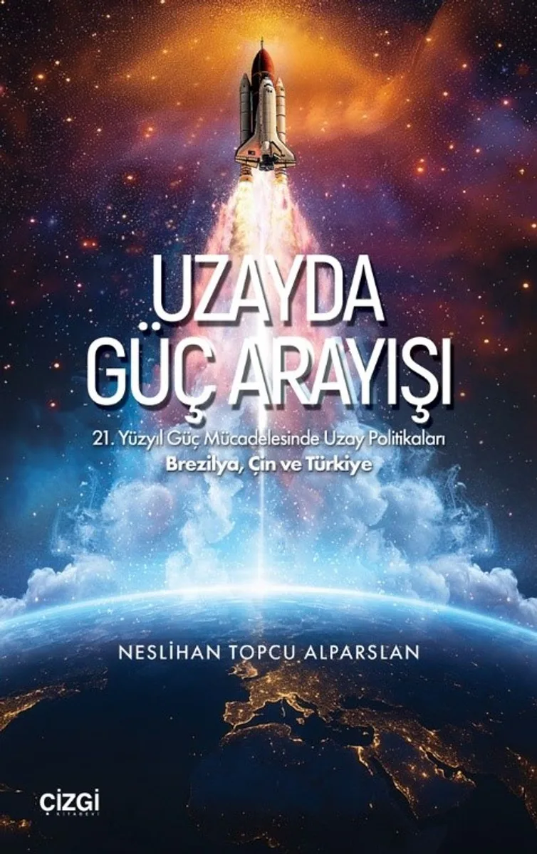 Uzayda Güç Arayışı 21. Yüzyıl Güç Mücadelesinde Uzay Politikaları - Brezilya, Çin ve Türkiye