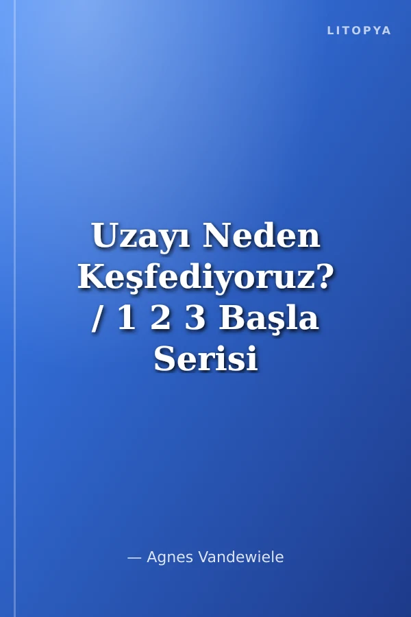 Uzayı Neden Keşfediyoruz? / 1 2 3 Başla Serisi