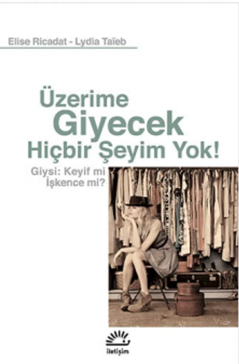 Üzerime Giyecek Hiçbir Şeyim Yok! Giysi: Keyif mi İşkence mi?