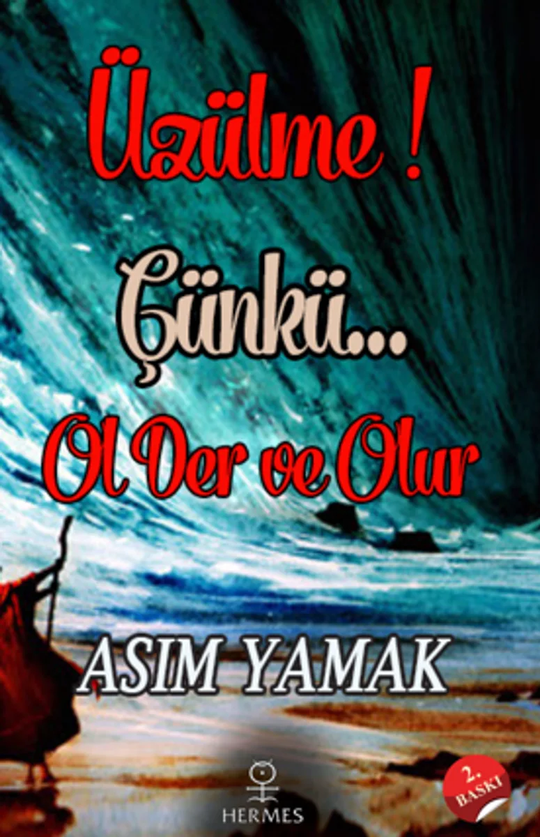Üzülme! Çünkü&hellip; Ol Der ve Olur