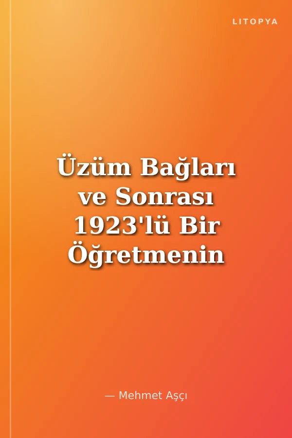 Üzüm Bağları ve Sonrası 1923'lü Bir Öğretmenin 90 Yaş Anıları