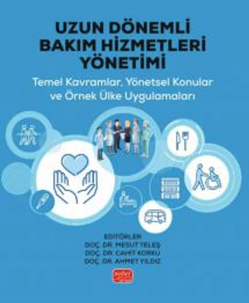 Uzun Dönemli Bakım Hizmetleri Yönetimi Temel Kavramlar, Yönetsel Konular ve Örnek Ülke Uygulamaları