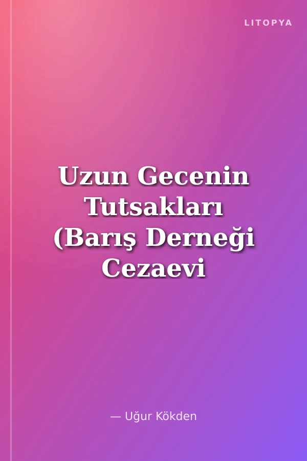 Uzun Gecenin Tutsakları (Barış Derneği Cezaevi Günlüğü - 1982)