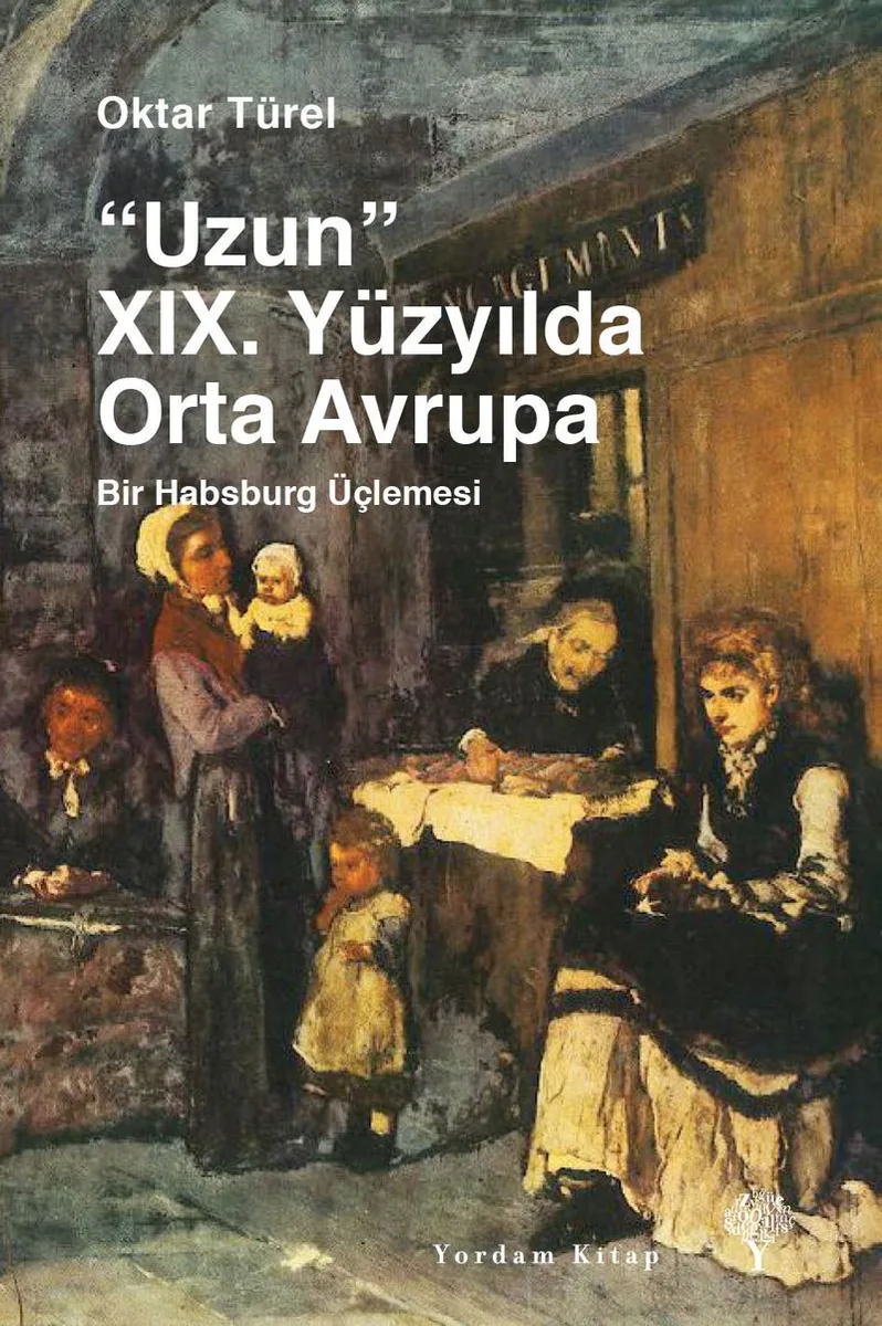 Uzun XIX. Yüzyılda Orta Avrupa Bir Habsburg Üçlemesi