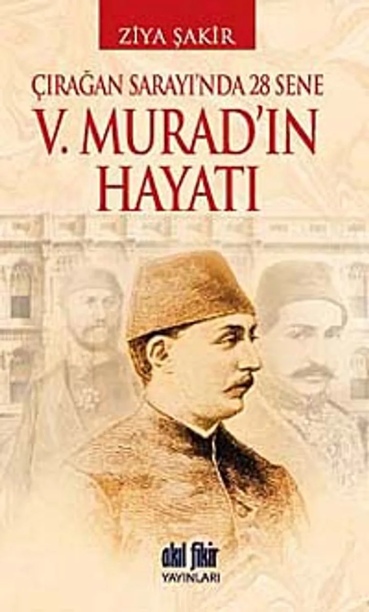 V. Murad'ın Hayatı Çırağan Sarayı'nda 28 Sene