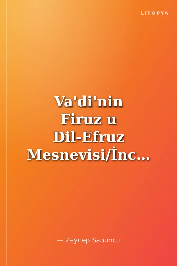 Va'di'nin Firuz u Dil-Efruz Mesnevisi/İnceleme,Metin,Tıpkıbasım