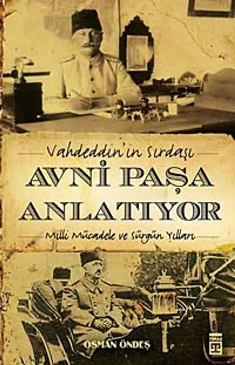 Vahdeddin'in Sırdaşı Avni Paşa Anlatıyor Milli Mücadele ve Sürgün Yılları