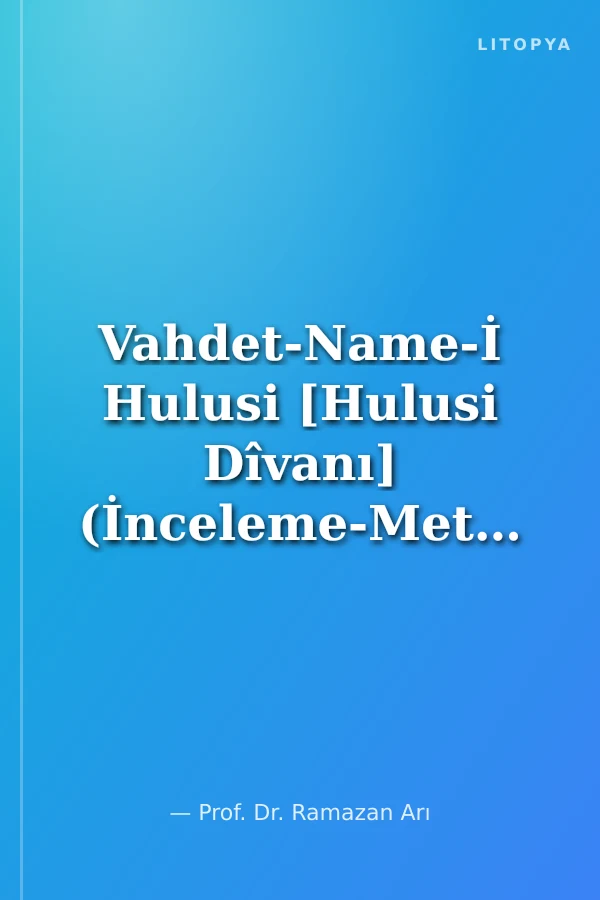 Vahdet-Name-İ Hulusi [Hulusi Dîvanı] (İnceleme-Metin-Tıpkıbasım)