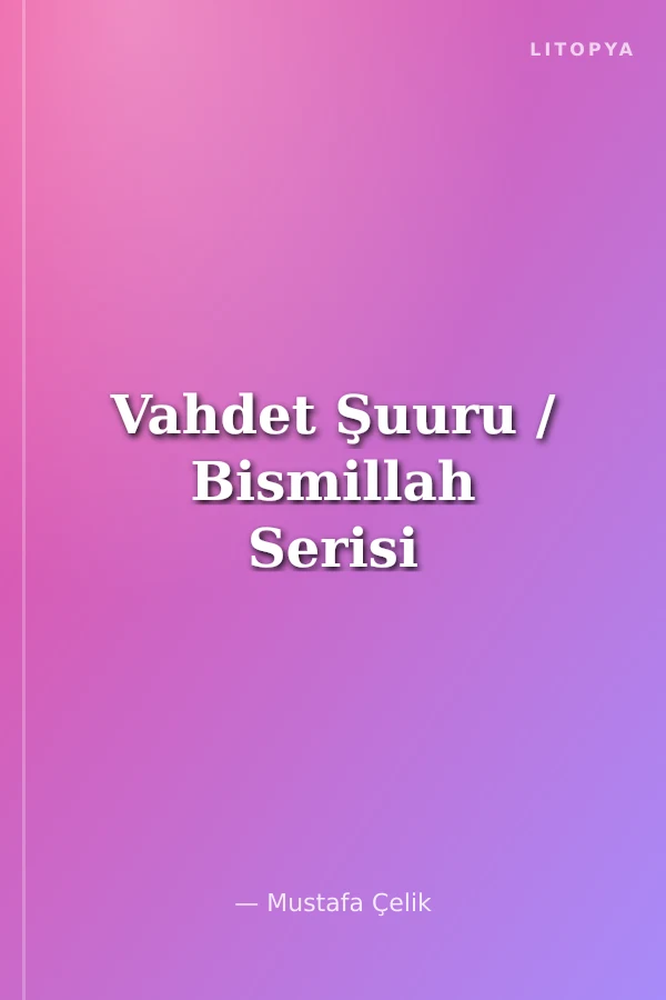 Vahdet Şuuru / Bismillah Serisi