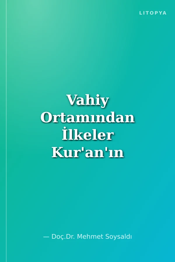 Vahiy Ortamından İlkeler Kur'an'ın Nüzul Ortamında Yaşananlar