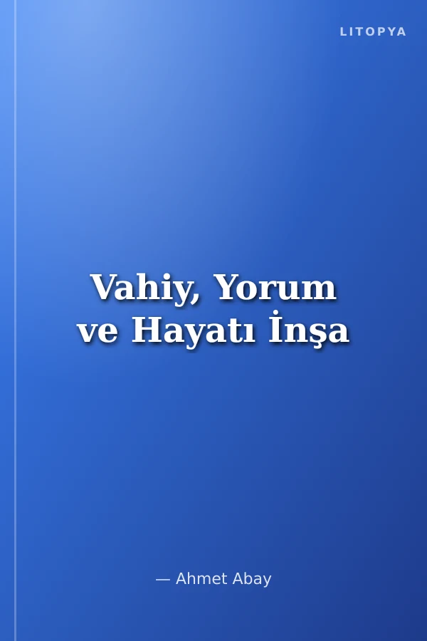 Vahiy, Yorum ve Hayatı İnşa