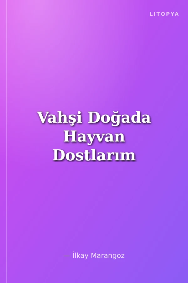 Vahşi Doğada Hayvan Dostlarım