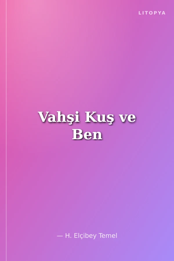 Vahşi Kuş ve Ben