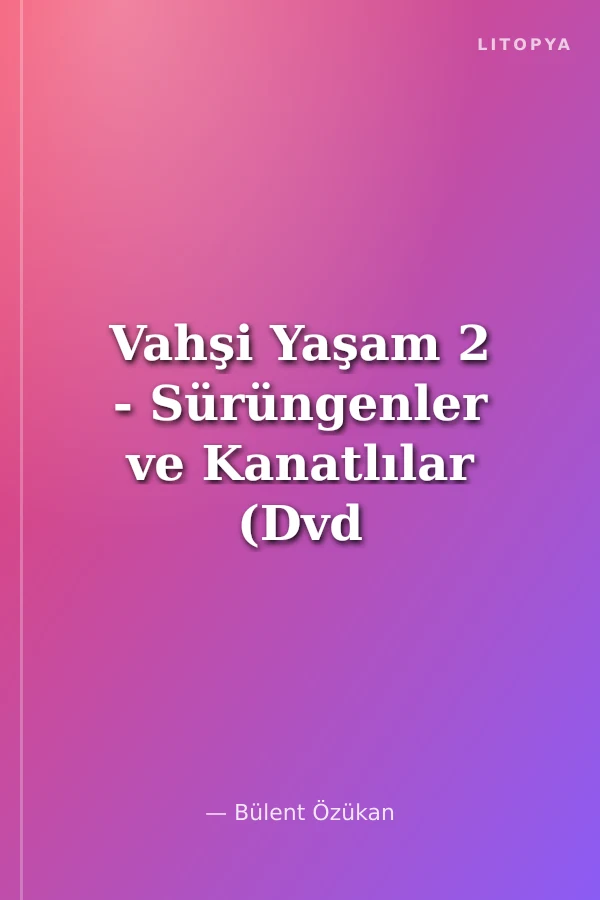 Vahşi Yaşam 2 - Sürüngenler ve Kanatlılar (Dvd Ekli)
