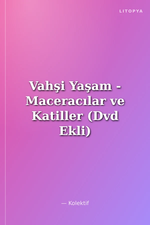 Vahşi Yaşam - Maceracılar ve Katiller (Dvd Ekli)