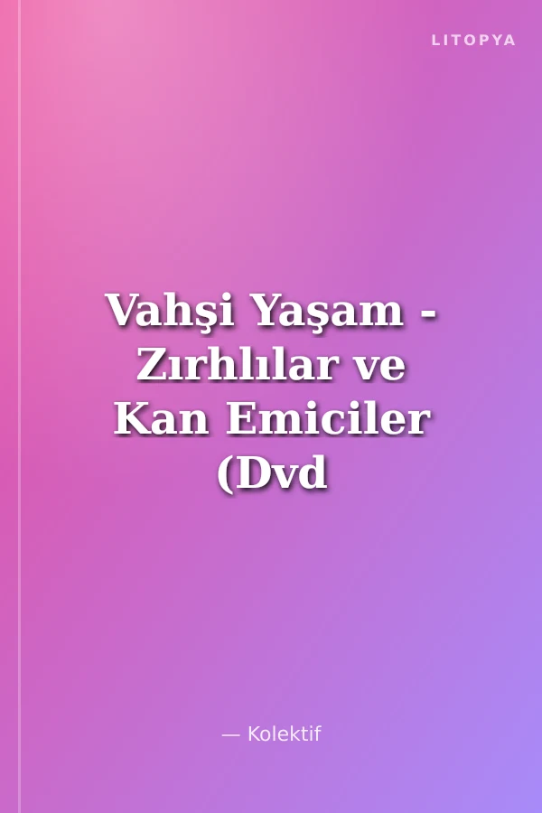 Vahşi Yaşam - Zırhlılar ve Kan Emiciler (Dvd ekli)