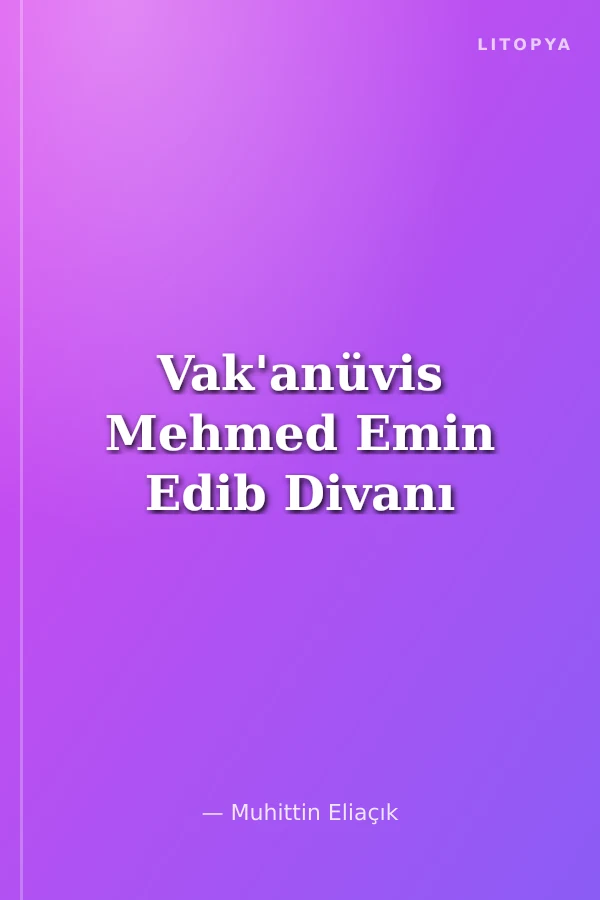 Vak'anüvis Mehmed Emin Edib Divanı