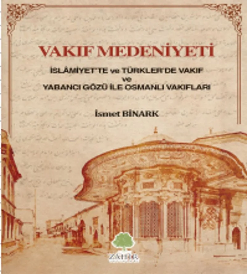 Vakıf Medeniyeti İslamiyette ve Türkler'de Vakıf ve Yabancı Gözü ile Osmanlı Vakıfları