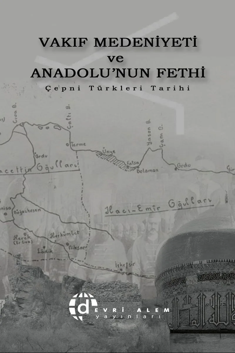Vakıf Medeniyeti ve Anadolu'nun Fethi Çepni Türkleri Tarihi