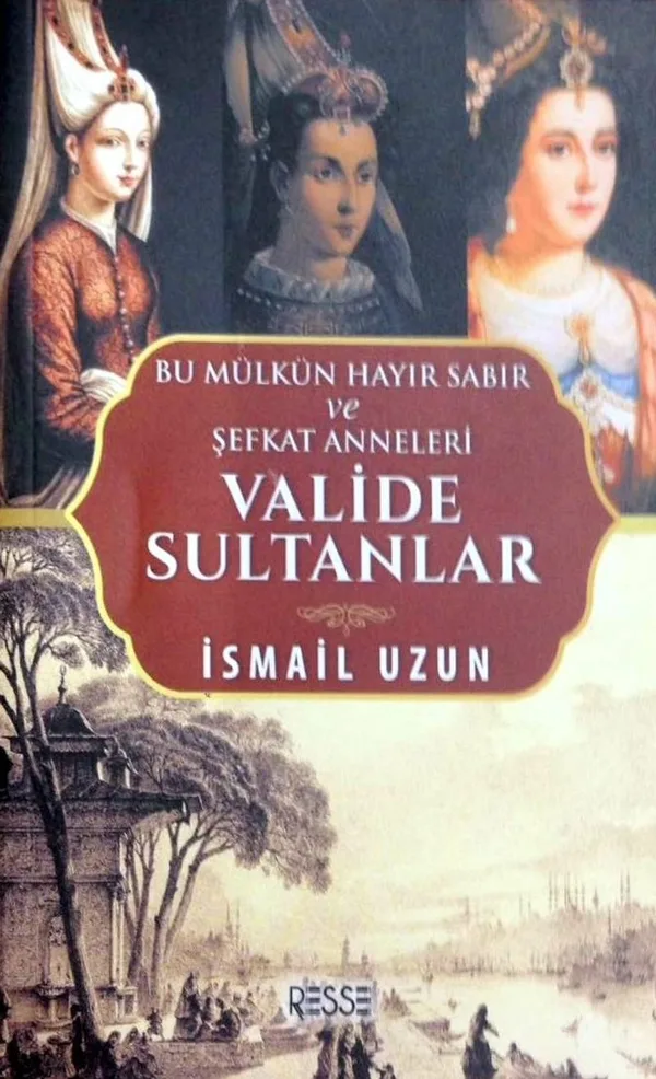 Valide Sultanlar Bu Mülkün Hayır Sabır ve Şefkat Anneleri