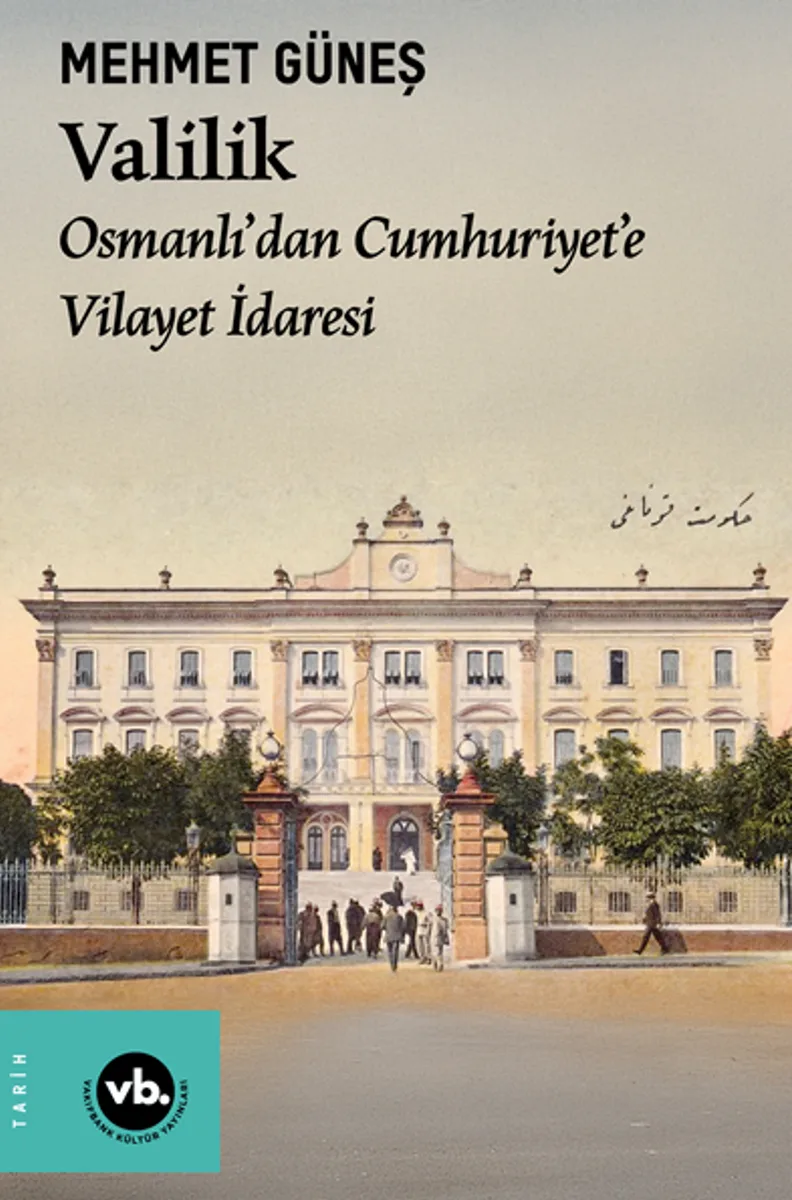Valilik / Osmanlı'dan Cumhuriyet'e Vilayet İdaresi