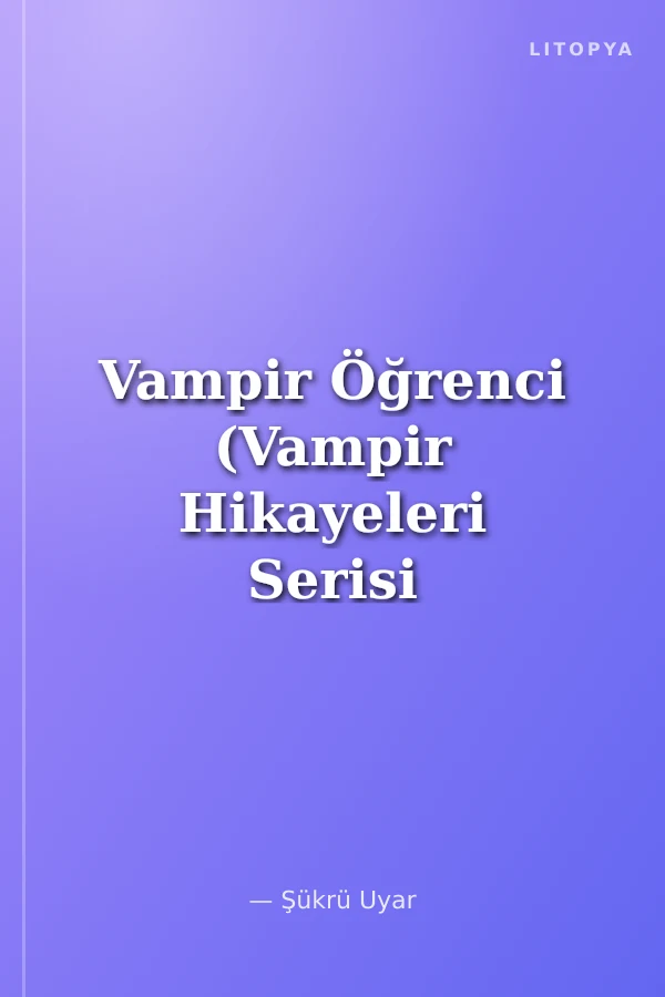Vampir Öğrenci (Vampir Hikayeleri Serisi 2)