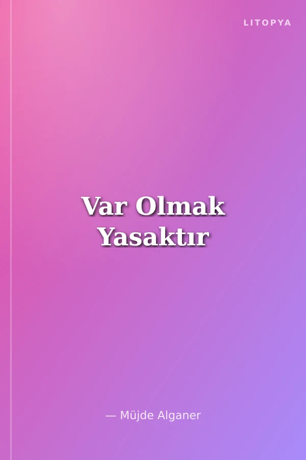 Var Olmak Yasaktır