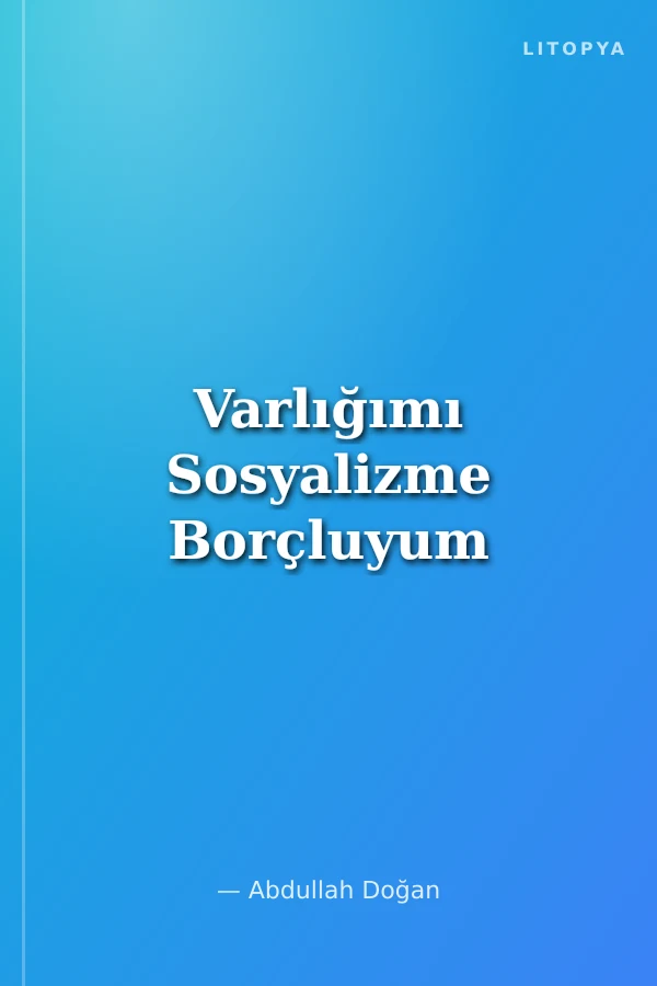 Varlığımı Sosyalizme Borçluyum