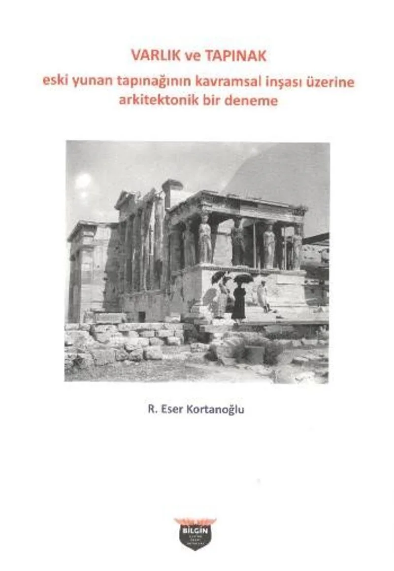 Varlık ve Tapınak Eski Yunan Tapınağının Kavramsal İnşası Üzerine Arkitektonik Bir Deneme