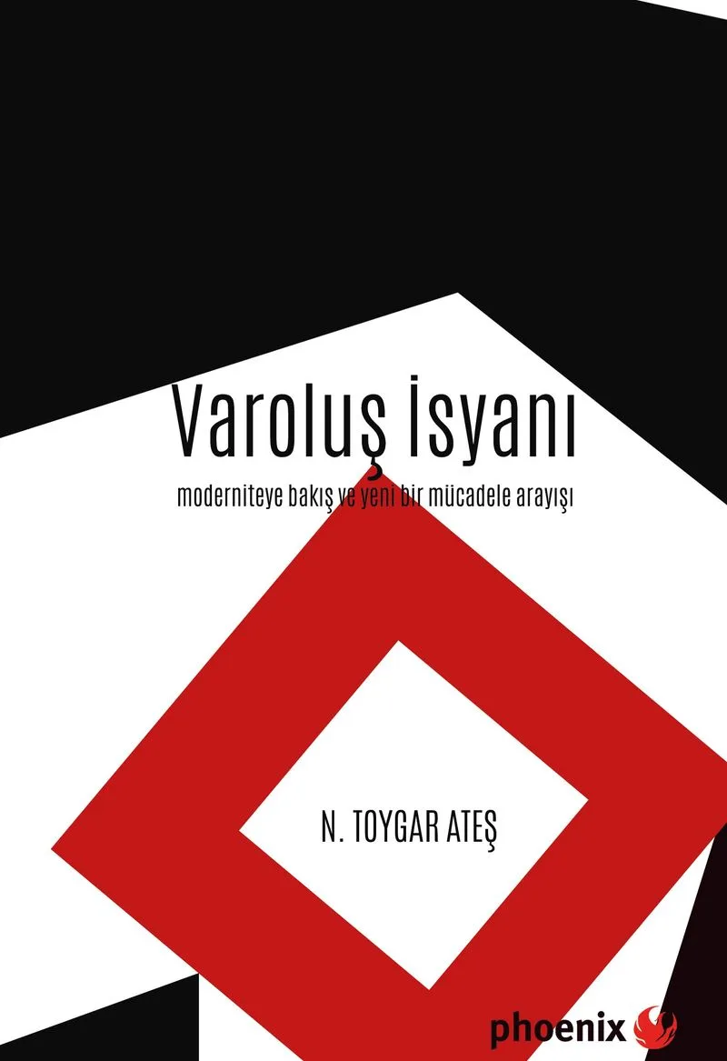 Varoluş İsyanı Moderniteye Bakış ve Yeni Bir Mücadele Arayışı
