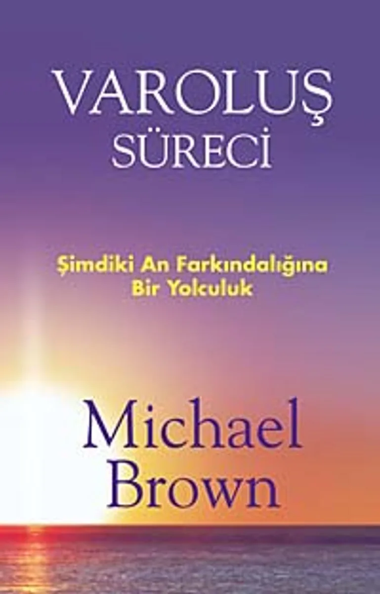 Varoluş Süreci Şimdiki An Farkındalığına Bir Yolculuk