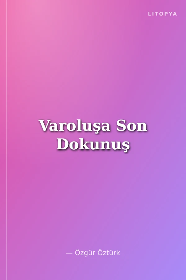 Varoluşa Son Dokunuş