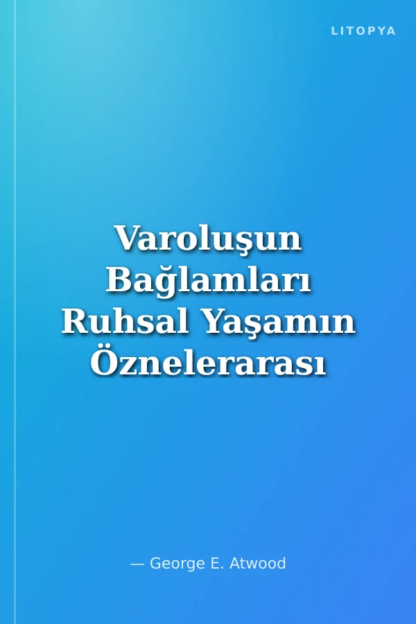 Varoluşun Bağlamları Ruhsal Yaşamın Öznelerarası Temelleri