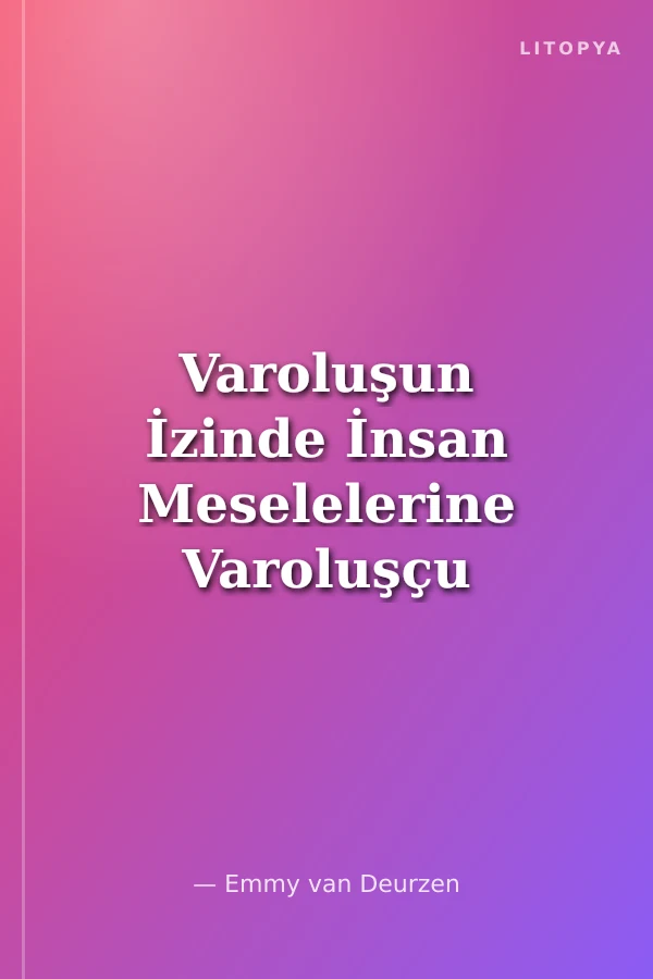 Varoluşun İzinde İnsan Meselelerine Varoluşçu Bakışlar